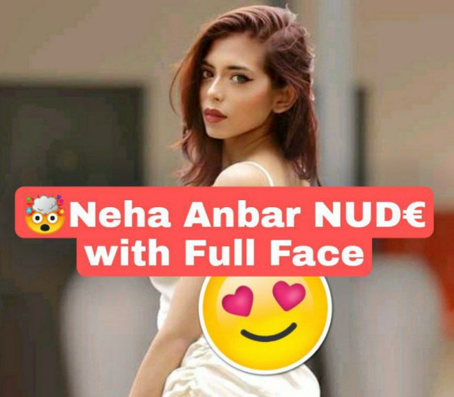 🥵Famous Insta Influencer Neha Anbar Latest Exclusive Stuff Ft. 2 Video’s Showing her Boobs & Full NUDE Fingering with Full Face💦!!Don’t Miss